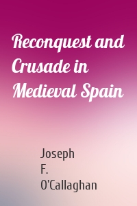 Reconquest and Crusade in Medieval Spain