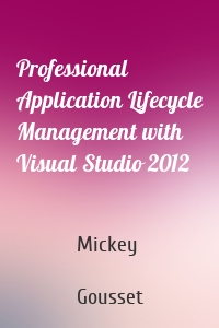 Professional Application Lifecycle Management with Visual Studio 2012