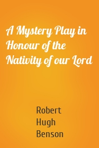 A Mystery Play in Honour of the Nativity of our Lord