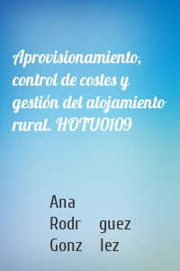 Aprovisionamiento, control de costes y gestión del alojamiento rural. HOTU0109