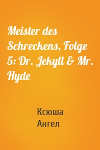 Meister des Schreckens, Folge 5: Dr. Jekyll & Mr. Hyde