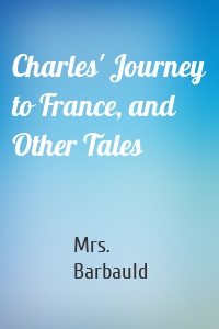 Charles' Journey to France, and Other Tales