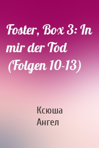 Foster, Box 3: In mir der Tod (Folgen 10-13)