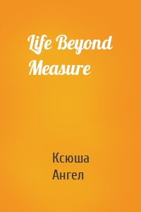 Life Beyond Measure