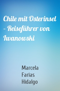 Chile mit Osterinsel – Reiseführer von Iwanowski