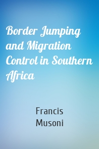 Border Jumping and Migration Control in Southern Africa