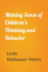 Making Sense of Children's Thinking and Behavior