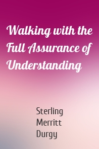 Walking with the Full Assurance of Understanding