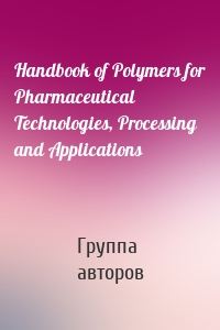 Handbook of Polymers for Pharmaceutical Technologies, Processing and Applications