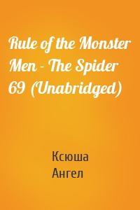 Rule of the Monster Men - The Spider 69 (Unabridged)