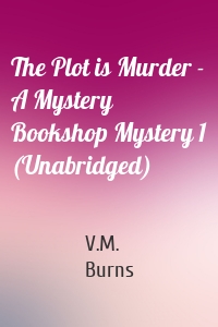 The Plot is Murder - A Mystery Bookshop Mystery 1 (Unabridged)