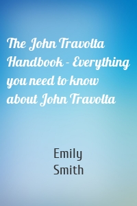 The John Travolta Handbook - Everything you need to know about John Travolta
