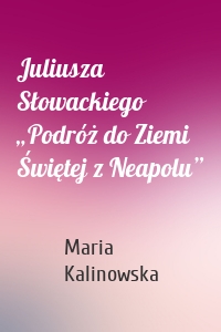 Juliusza Słowackiego „Podróż do Ziemi Świętej z Neapolu”
