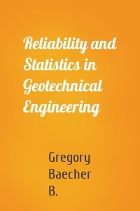 Reliability and Statistics in Geotechnical Engineering