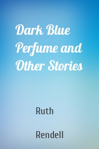 Dark Blue Perfume and Other Stories