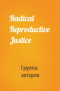 Radical Reproductive Justice