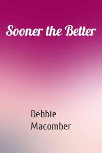 Sooner the Better