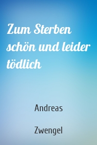 Zum Sterben schön und leider tödlich