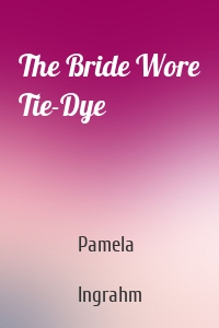 The Bride Wore Tie-Dye