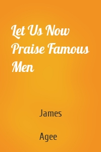 Let Us Now Praise Famous Men