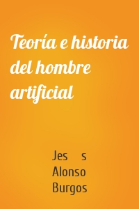 Teoría e historia del hombre artificial