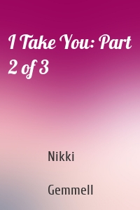 I Take You: Part 2 of 3