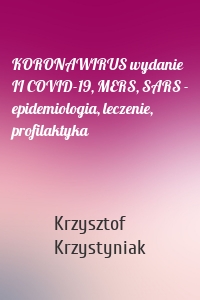 KORONAWIRUS wydanie II COVID-19, MERS, SARS - epidemiologia, leczenie, profilaktyka