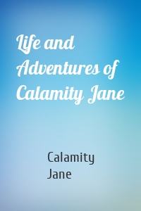 Life and Adventures of Calamity Jane