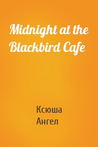 Midnight at the Blackbird Cafe