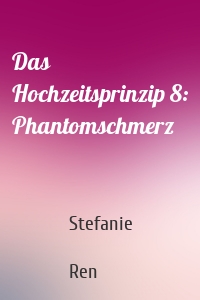 Das Hochzeitsprinzip 8: Phantomschmerz