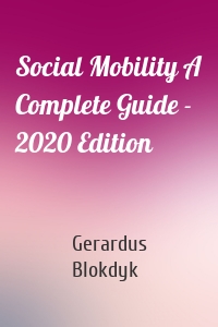 Social Mobility A Complete Guide - 2020 Edition