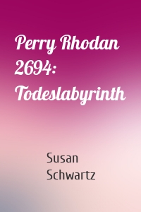 Perry Rhodan 2694: Todeslabyrinth
