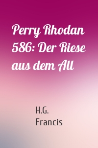Perry Rhodan 586: Der Riese aus dem All