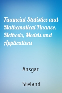 Financial Statistics and Mathematical Finance. Methods, Models and Applications