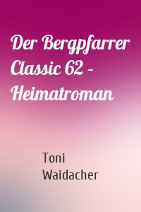 Der Bergpfarrer Classic 62 – Heimatroman