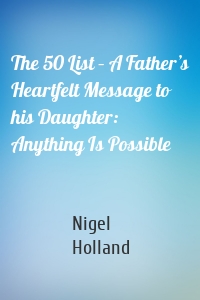The 50 List – A Father’s Heartfelt Message to his Daughter: Anything Is Possible