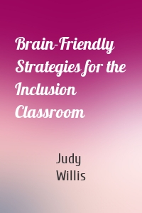 Brain-Friendly Strategies for the Inclusion Classroom