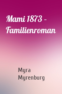 Mami 1873 – Familienroman