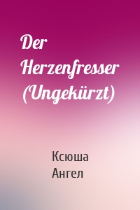 Der Herzenfresser (Ungekürzt)