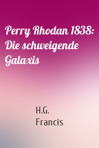 Perry Rhodan 1838: Die schweigende Galaxis