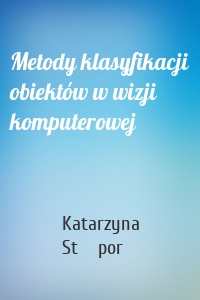 Metody klasyfikacji obiektów w wizji komputerowej