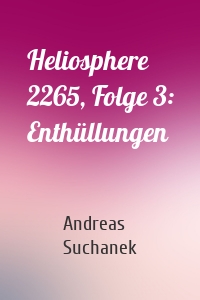 Heliosphere 2265, Folge 3: Enthüllungen