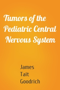 Tumors of the Pediatric Central  Nervous System