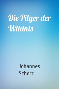 Die Pilger der Wildnis