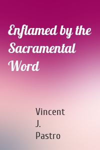 Enflamed by the Sacramental Word