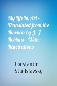 My Life In Art - Translated from the Russian by J. J. Robbins - With Illustrations