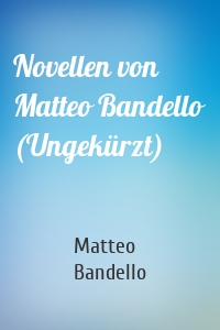 Novellen von Matteo Bandello (Ungekürzt)
