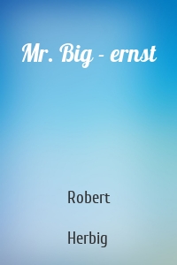 Mr. Big - ernst