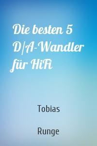 Die besten 5 D/A-Wandler für HiFi