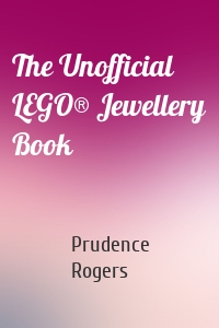 The Unofficial LEGO® Jewellery Book